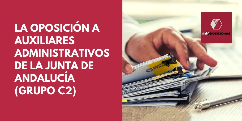 Todo lo que necesitas saber sobre la oposición a Auxiliares Administrativos de la Junta de Andalucía (grupo C2)