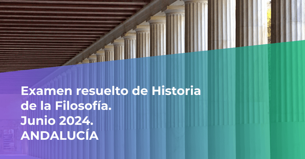 [ANDALUCÍA] Examen resuelto de Historia de la Filosofía de Selectividad de junio de 2024